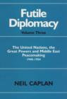 Image for Futile diplomacyVol. 3: The United Nations, the great powers, and Middle East peacemaking, 1948-1954