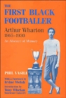 Image for The first black footballer - Arthur Wharton, 1865-1930  : an absence of memory