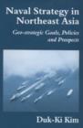 Image for Naval strategy in Northeast Asia  : geo-strategic goals, policies and prospects