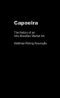 Image for Capoeira  : the history of Afro-Brazilian martial art