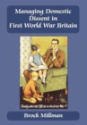 Image for Managing domestic dissent in First World War Britain, 1914-1918