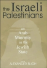 Image for The Israeli Palestinians  : an Arab minority in the Jewish state