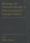 Image for Ideology and National Identity in Post-communist Foreign Policy