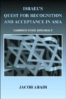 Image for Israel&#39;s quest for recognition and acceptance in Asia  : garrison state diplomacy