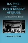 Image for H.V. Evatt and the establishment of Israel  : the undercover Zionist
