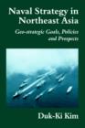 Image for Naval strategy in Northeast Asia  : geo-strategic goals, policies and prospects