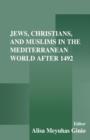Image for Jews, Christians, and Muslims in the Mediterranean world after 1492
