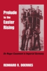 Image for Prelude to the Easter Rising  : Sir Roger Casement in Imperial Germany