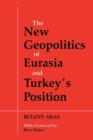 Image for The New Geopolitics of Eurasia and Turkey&#39;s Position