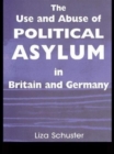 Image for The Use and Abuse of Political Asylum in Britain and Germany