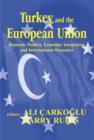 Image for Turkey and the European Union  : domestic politics, economic integration and international dynamics