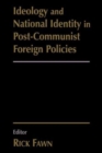 Image for Ideology and National Identity in Post-communist Foreign Policy