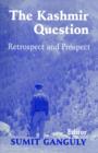 Image for The Kashmir question  : retrospect and prospect