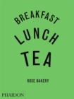 Image for Breakfast, lunch, tea  : the many little meals of Rose Bakery