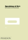 Image for Speaking of art  : four decades of art in conversation
