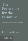 Image for The preference for the primitive  : episodes in the history of Western taste and art