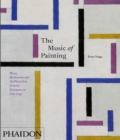 Image for The music of painting  : music, modernism and the visual arts from the Romantics to John cage