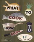 Image for What to Cook and How to Cook It