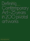 Image for Defining contemporary art  : 25 years in 200 pivotal artworks