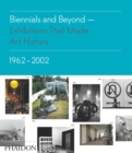 Image for Biennials and beyond  : exhibitions that made art history, 1962-2002