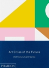 Image for Art cities of the future  : 21st-century avant-gardes