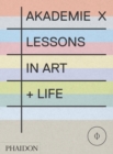 Image for Akademie X  : lessons in art + life