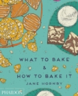 Image for What to Bake &amp; How to Bake It