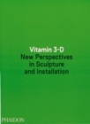 Image for Vitamin 3-D  : new perspectives in sculpture and installation