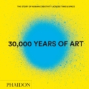 Image for 30,000 years of art  : the story of human creativity across time &amp; space