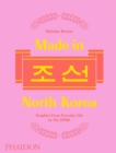 Image for Made in North Korea  : graphics from everyday life in the DPRK