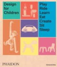 Image for Design for children  : play, ride, learn, eat, create, sit, sleep