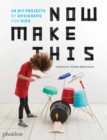 Image for Now make this  : 24 DIY projects by designers for kids