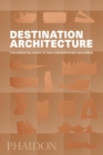 Image for Destination architecture  : the essential guide to 1000 contemporary buildings