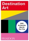 Image for Destination art  : 500 artworks worth the trip