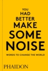 Image for You had better make some noise  : words to change the world