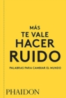 Image for Mas Te Vale Hacer Ruido. Palabras Para Cambiar El Mundo (You Had Better Make Some Noise) (Spanish Edition)
