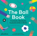 Image for The ball book  : footballs, meatballs, eyeballs &amp; more balls!