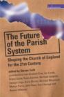 Image for The future of the parish system  : shaping the Church of England for the 21st century
