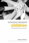 Image for Mission-shaped children  : moving towards a child-centered church