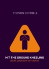 Image for Hit the Ground Kneeling : Seeing Leadership Differently