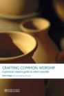 Image for Crafting Common Worship : A Practical, Creative Guide to What&#39;s Possible