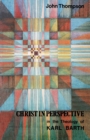 Image for Christ in perspective  : Christological perspectives in the theology of Karl Barth