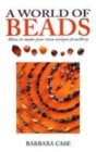 Image for A world of beads  : how to make your own unique jewellery