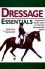 Image for Dressage essentials  : the guide which takes the mystery out of the fastest growing equestrian discipline