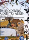 Image for The embroiderer&#39;s country album  : flowers, wildlife, cottages, churches, barns, village scenes, country landscapes