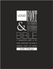 Image for Logo, font & lettering bible  : a comprehensive guide to the design, construction and usage of alphabets, letters and symbols