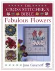 Image for Fabulous flowers  : the cross stitcher&#39;s bible