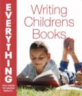 Image for Everything you need to know about writing children&#39;s books