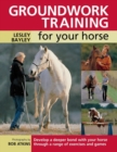 Image for Groundwork training for your horse  : develop a deeper bond with your horse through a range of exercises and games