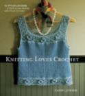 Image for Knitting loves crochet  : 22 stylish designs to hook up your knitting with a touch of crochet